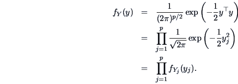 \begin{eqnarray*}
f_Y(y) & = & \frac{1 }{(2\pi )^{p/2} }\exp\left (-\frac{1 }{2 ...
...frac{1 }{2}y^2_j\right )\\
& = & \prod ^p_{j=1}f_{Y_{j}}(y_j).
\end{eqnarray*}