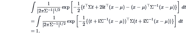 \begin{eqnarray*}
&&\int \frac{1}{\vert 2\pi\Sigma^{-1}\vert^{1/2}} \exp \left[-...
...top}\Sigma(t+{\bf i}\Sigma^{-1}(x-\mu))\}\right]\,dt \\
&&= 1.
\end{eqnarray*}