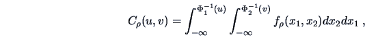 \begin{displaymath}
C_{\rho}(u, v) =
\int_{- \infty}^{\Phi_1^{-1}(u)}
\int_{- \infty}^{\Phi_2^{-1}(v)} f_\rho(x_1,x_2) d x_2 d x_1\; ,
\end{displaymath}