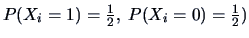 $P(X_i=1)=\frac{1}{2},\;P(X_i=0)=\frac{1}{2})$
