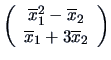 $\left( \begin{array}{c} \overline x_{1}^2 - \overline x_{2}\\
\overline x_{1} + 3 \overline x_{2} \end{array} \right)$