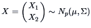 $X ={\displaystyle \left( {X_1 \atop X_2} \right)}\sim N_p(\mu,\Sigma)$
