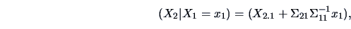 \begin{displaymath}(X_2\vert X_1 = x_1) = (X_{2.1}+\Sigma_{21}\Sigma_{11}^{-1}x_1),\end{displaymath}