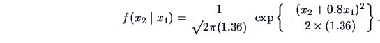 \begin{displaymath}f(x_2\mid x_1) = \frac{ 1}{\sqrt {2\pi (1.36)}}\ \exp \left
\{-\frac{(x_2+0.8x_1)^2 }{2\times (1.36) }\right\}.\end{displaymath}
