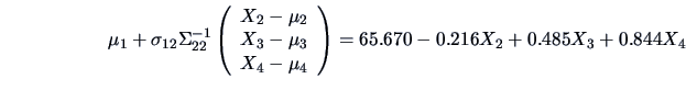 \begin{displaymath}
{\mu_1+\sigma_{12}\Sigma_{22}^{-1}\left( \begin{array}{c}
...
...ay} \right)} =
{65.670 - 0.216 X_2 + 0.485 X_3 + 0.844 X_4}
\end{displaymath}