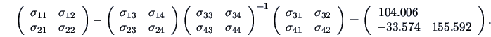 \begin{displaymath}
\left( \begin{array}{cc}
\sigma_{11} & \sigma_{12} \\ \sig...
...ray}{cc}
104.006 & \\ -33.574 & 155.592 \end{array} \right).
\end{displaymath}