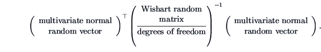 \begin{displaymath}
\left( \begin{array}{c} \textrm{multivariate normal}\\ \text...
...tivariate normal}\\ \textrm{random vector} \end{array}\right).
\end{displaymath}