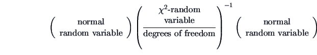 \begin{displaymath}
\left( \begin{array}{c} \textrm{normal}\\ \textrm{random var...
... \textrm{normal}\\ \textrm{random variable} \end{array}\right)
\end{displaymath}