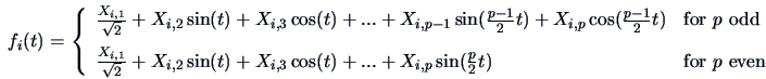 \begin{displaymath}
f_i(t) =\left\{\begin{array}{ll}
\frac{X_{i,1}}{\sqrt{2}} + ...
...\sin(\frac{p}{2}t) & \textrm{for $p$\ even}
\end{array}\right.
\end{displaymath}