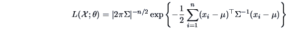 \begin{displaymath}
L(\data{X};\theta ) = \vert 2\pi \Sigma \vert^{-n/2}
\exp\le...
...}\sum ^n_{i=1}
(x_i-\mu)^{\top}\Sigma ^{-1}(x_i-\mu )\right\}
\end{displaymath}
