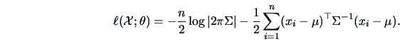\begin{displaymath}
\ell (\data{X};\theta )=-\frac{n }{ 2}\log\vert 2\pi \Sigma ...
...{1 }{2 }\sum
^n_{i=1}(x_i-\mu )^{\top}\Sigma ^{-1}(x_i-\mu ).
\end{displaymath}
