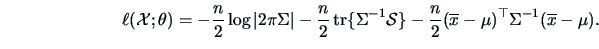 \begin{displaymath}
\ell (\data{X};\theta )=-\frac{n }{2}\log \vert 2\pi \Sigma ...
... }{2}(\overline x-\mu )^{\top}\Sigma ^{-1}
(\overline x-\mu).
\end{displaymath}