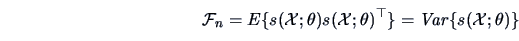 \begin{displaymath}
\data{F}_{n} = E\{s(\data{X};\theta )s(\data{X};\theta )^{\top}\}
= \Var\{s(\data{X};\theta)\}
\end{displaymath}