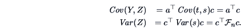 \begin{eqnarray*}
\mathop{\mathit{Cov}}(Y,Z) & =a^{\top}\Cov(t,s)c=a^{\top}c\\
\mathop{\mathit{Var}}(Z) & =c^{\top}\Var(s)c=c^{\top}\data{F}_{n}c.
\end{eqnarray*}