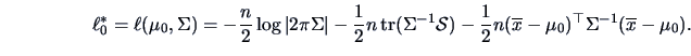 \begin{displaymath}\ell _0^*=\ell (\mu _0,\Sigma )
=-\frac{n }{ 2}\log\vert 2\p...
...n(\overline x-\mu _0)^{\top}
\Sigma^{-1}(\overline x-\mu _0) .\end{displaymath}