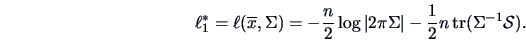 \begin{displaymath}\ell ^*_1=\ell (\overline x,\Sigma )
=-\frac{n }{2 }\log \ve...
...\vert
-\frac{ 1}{2 }n\mathop{\hbox{tr}}(\Sigma ^{-1}\data{S}).\end{displaymath}