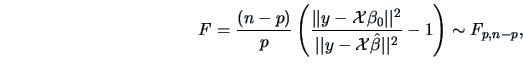 \begin{displaymath}F = \frac{(n-p)}{p}\left(\frac{\vert\vert y-\data{X}\beta_{0}...
... y-\data{X}\hat{\beta}\vert\vert^2}
-1 \right) \sim F_{p,n-p}, \end{displaymath}