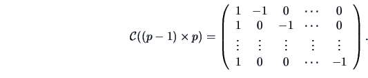\begin{displaymath}{\cal{C}} ((p-1)\times p) =
\left(\begin{array}{ccccc}
1 &-1 ...
...\vdots & \vdots \\
1 & 0 & 0 & \cdots &-1
\end{array}\right). \end{displaymath}