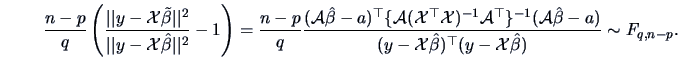 \begin{displaymath}\frac{n-p}{q} \left( \frac{\vert\vert y - \data{X}\tilde{\bet...
...{X}\hat{\beta})^{\top}(y-\data{X}\hat{\beta})}
\sim F_{q,n-p}. \end{displaymath}