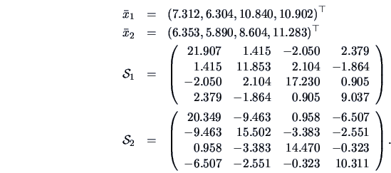 \begin{eqnarray*}
\bar{x}_1 &=&(7.312, 6.304, 10.840, 10.902)^{\top}\\
\bar{x}_...
... &-0.323\\
-6.507 & -2.551 & -0.323 &10.311
\end{array}\right).
\end{eqnarray*}