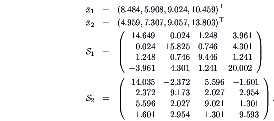 \begin{eqnarray*}
\bar{x}_1 &=&(8.484, 5.908, 9.024, 10.459)^{\top}\\
\bar{x}_2...
...1 &-1.301\\
-1.601 & -2.954 & -1.301 &9.593
\end{array}\right).
\end{eqnarray*}