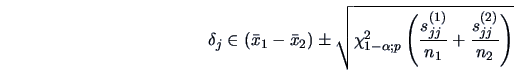 \begin{displaymath}
\delta_j \in (\bar{x}_1-\bar{x}_2) \pm \sqrt{\chi^2_{1-\alph...
...left(\frac{s^{(1)}_{jj}}{n_1}+\frac{s^{(2)}_{jj}}{n_2}\right)}
\end{displaymath}