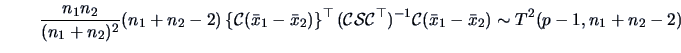 \begin{displaymath}
\frac{n_1n_2}{(n_1+n_2)^2}(n_1+n_2-2)\left\{{\cal{C}}(\bar{x...
...})^{-1}{\cal{C}}
(\bar{x}_1-\bar{x}_2) \sim T^2(p-1,n_1+n_2-2)
\end{displaymath}