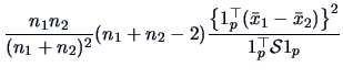 $\displaystyle \frac{n_1n_2}{(n_1+n_2)^2}(n_1+n_2-2)
\frac{\left\{1_p^{\top}(\bar{x}_1-\bar{x}_2)\right\}^2}
{1_p^{\top}\data{S}1_p}$