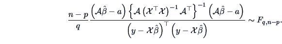 \begin{displaymath}\frac{n-p}{q}\frac{\left(\data{A}\hat{\beta}-a\right)\left\{\...
...a\right)^{\top}\left(y-\data{X}\hat\beta\right)}\sim F_{q,n-p}.\end{displaymath}