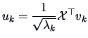 $\displaystyle u_{k} = \frac{1}{\sqrt{\lambda_{k}}} \data{X}^{\top}v_{k}$