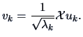 $\displaystyle v_{k} = \frac{1}{\sqrt{\lambda_{k}}} \data{X}u_{k}.$