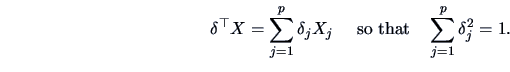 \begin{displaymath}
\delta ^{\top}X=\sum ^p_{j=1}\delta _jX_j\quad \ \textrm{so that}\quad \sum^p_{j=1}
\delta ^2_j=1.
\end{displaymath}