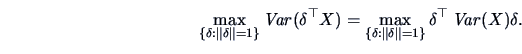 \begin{displaymath}
\max_{\{\delta :\Vert\delta \Vert=1\}}\mathop{\mathit{Var}}(...
..._{\{\delta :\Vert\delta \Vert=1\}}\delta^{\top}\Var(X)\delta.
\end{displaymath}