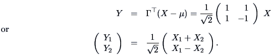 \begin{eqnarray*}
Y &=& \Gamma^{\top}(X-\mu )=\frac{1}{\sqrt{2}}\left(\begin{arr...
...\left(\begin{array}{c} X_1+X_2 \\ X_1-X_2 \end{array} \right) .
\end{eqnarray*}