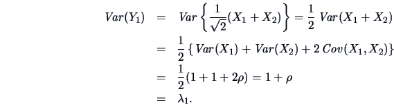 \begin{eqnarray*}
\mathop{\mathit{Var}}(Y_1) &=& \mathop{\mathit{Var}}\left\{ \f...
...}\\
&=& \frac{1 }{ 2}(1+1+2\rho )=1+\rho \\
&=& \lambda _1.
\end{eqnarray*}