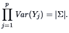 $\displaystyle \prod ^p_{j=1}\mathop{\mathit{Var}}(Y_j)=\vert\Sigma \vert.$