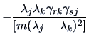 $\displaystyle -\frac{\lambda _j\lambda _k\gamma _{rk}\gamma _{sj} }
{[m(\lambda _j-\lambda _k)^2] }$