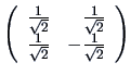 ${\left (\begin{array}{rr}\frac{1}{\sqrt 2} & \frac{1}{\sqrt 2}\\
\frac{1}{\sqrt 2} & -\frac{1}{\sqrt 2} \end{array} \right )}$