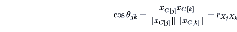 \begin{displaymath}
\cos \theta_{jk} = \frac{ x^{\top}_{C \column{j}}x_{C \colum...
...olumn{j}}\Vert\ \Vert x_{C \column{k}}\Vert} = r_{X_{j}X_{k}}
\end{displaymath}