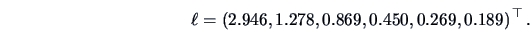 \begin{displaymath}\ell =\left( 2.946, 1.278, 0.869, 0.450, 0.269, 0.189 \right)^{\top}.\end{displaymath}