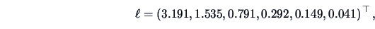 \begin{displaymath}\ell =\left( 3.191, 1.535, 0.791, 0.292, 0.149, 0.041 \right)^{\top},\end{displaymath}