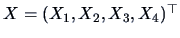 $X=(X_1, X_2, X_3,X_4)^{\top}$