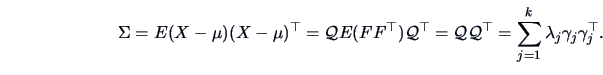 \begin{displaymath}
\Sigma = E(X-\mu)(X-\mu)^{\top} = \data{Q}E(FF^{\top})\data{...
...\top}
= \sum_{j=1}^k \lambda_j \gamma_{j} \gamma_{j}^{\top}.
\end{displaymath}