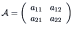 ${\data{A}}=\left (\begin{array}{ll}
a_{11}&a_{12}\\ a_{21}&a_{22}\end{array}\right)$