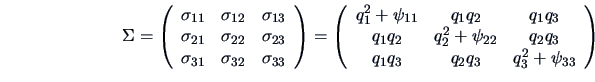 \begin{displaymath}\Sigma = \left(
\begin{array}{lll}
\sigma_{11} &\sigma_{12}&...
... \\
q_1q_3 & q_2q_3 & q_3^2 + \psi_{33}
\end{array} \right) \end{displaymath}