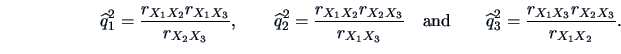 \begin{displaymath}
\widehat q ^2_1 = \frac{r_{X_{1}X_{2}}r_{X_{1}X_{3}}}{r_{X_{...
... q ^2_3 = \frac{r_{X_{1}X_{3}}r_{X_{2}X_{3}}}{r_{X_{1}X_{2}}}.
\end{displaymath}