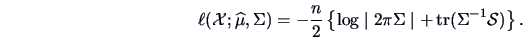 \begin{displaymath}\ell({\data{X}};\widehat \mu,\Sigma)
= -\frac{n}{2} \left\{...
...gma\mid +
\mathop{\hbox{tr}}(\Sigma^{-1}{\data{S}}) \right\}. \end{displaymath}