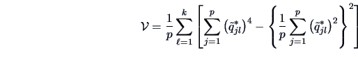 \begin{displaymath}
\data{V}=\frac{1}{p}\sum^{k}_{\ell=1}
\left[ \sum^{p}_{j=1}\...
...{p}_{j=1}\left(\tilde q^{*}_{jl}\right)^{2} \right\}^2
\right]
\end{displaymath}