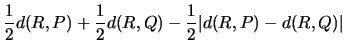 $\displaystyle \frac{1}{2}d(R,P) + \frac{1}{2}d(R,Q) -
\frac{1}{2}\vert d(R,P) - d(R,Q)\vert$