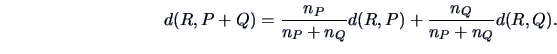 \begin{displaymath}
d(R,P+Q) = \frac{n_P}{n_P+n_Q} d(R,P) + \frac{n_Q}{n_P+n_Q} d(R,Q).
\end{displaymath}